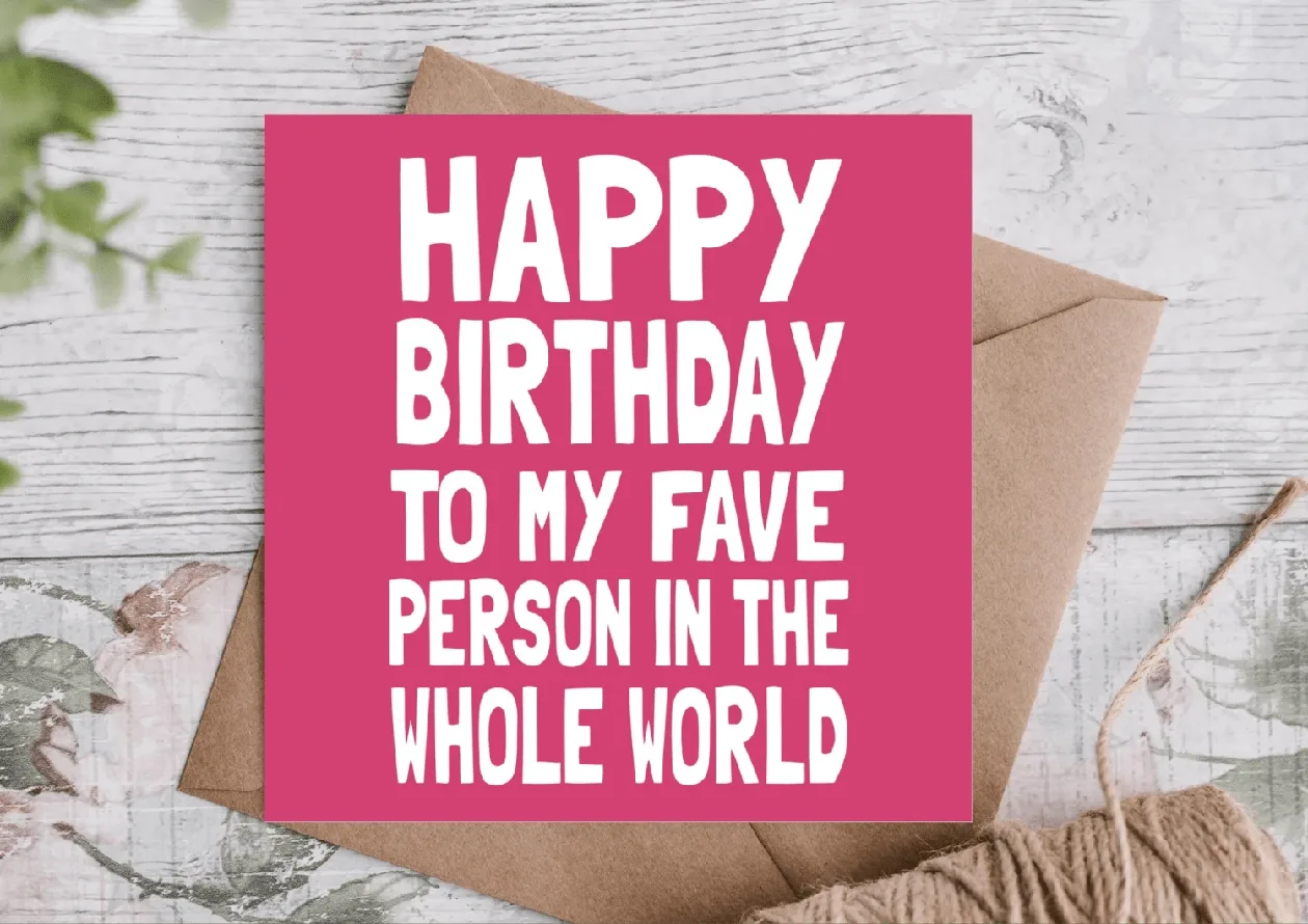 Happy Birthday to My Fave Person in the Whole World Card: the shop's own photo